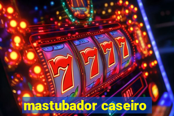 mastubador caseiro